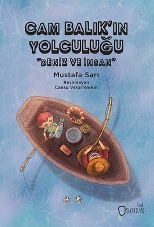Cam Balık'ın Yolculuğu - Deniz ve İnsan | Sıfırdan Yayınları (İnce Kapak)