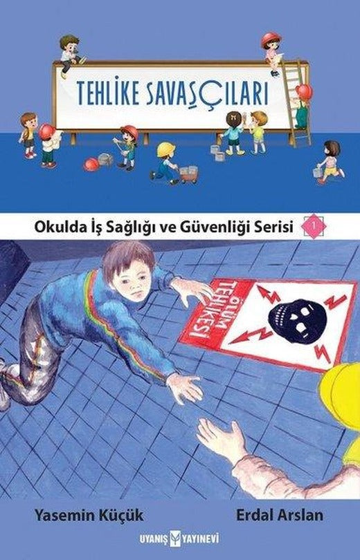 Tehlike Savaşçıları-Okulda İş Sağlığı ve Güvenliği Serisi 1 | Uyanış Yayınevi (İnce Kapak)