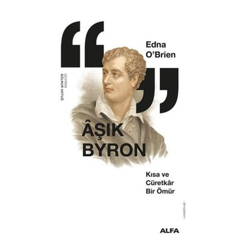 Aşık Byron - Kısa ve Cüretkar Bir Ömür | Alfa Yayıncılık (İnce Kapak)