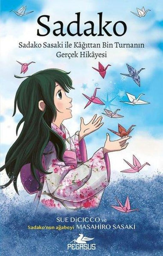 Sadako: Sadako Sasaki İle Kağıttan Bin Turnanın Gerçek Hikayesi | Pegasus (İnce Kapak)