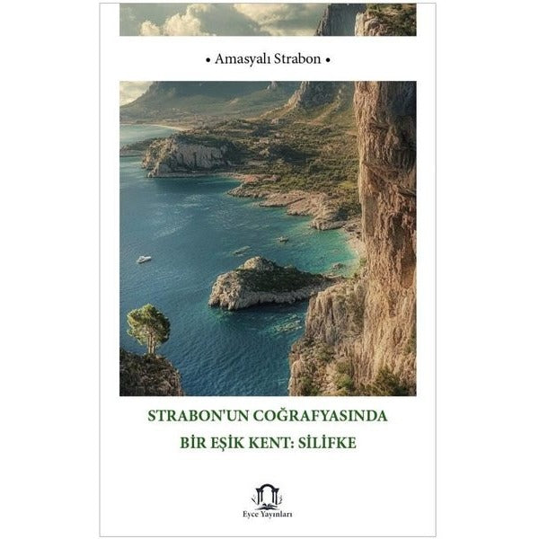 Strabon'un Coğrafyasında Bir Eşik Kent: Silifke | Eyce Yayınları (İnce Kapak)