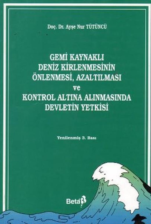 Gemi Kaynaklı Deniz Kirlenmesinin Önlenmesi Azaltılması ve Kontrol Altına Alınmasında Devletin Yetk | Beta Yayınları (İnce Kapak)