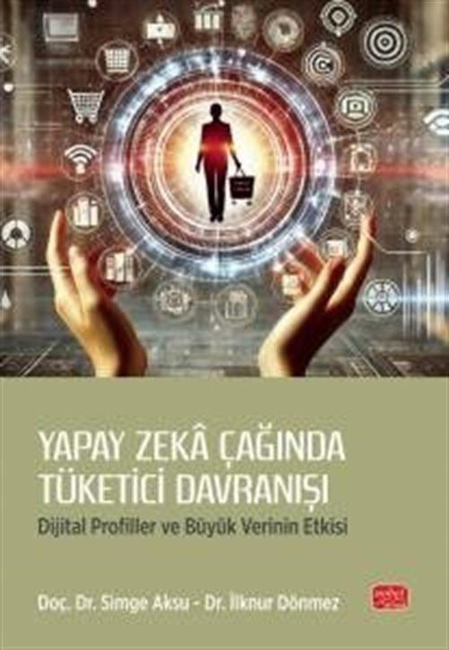 Yapay Zeka Çağında Tüketici Davranışı - Dijital Profiller ve Büyük Verinin Etkisi | Nobel Bilimsel Eserler (İnce Kapak)