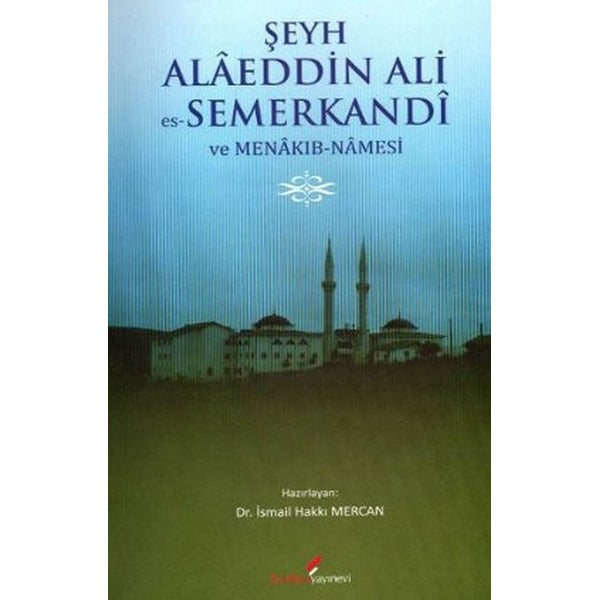 Şeyh Alaeddin Ali es-Semerkandi ve Menakıb-Namesi | Berikan Yayınevi (Ciltsiz)
