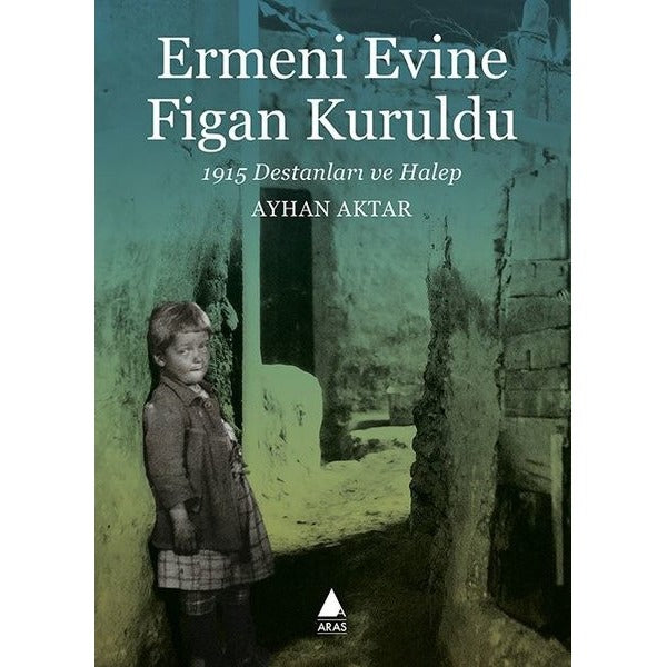 Ermeni Evine Figan Kuruldu - 1915 Destanları ve Halep | Aras Yayıncılık