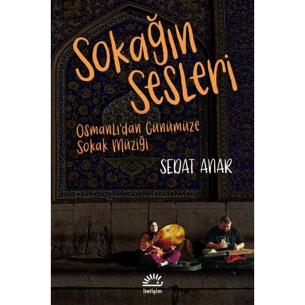 Sokağın Sesleri - Osmanlı'dan Gunumuze Sokak Muzigi | İletişim Yayınları