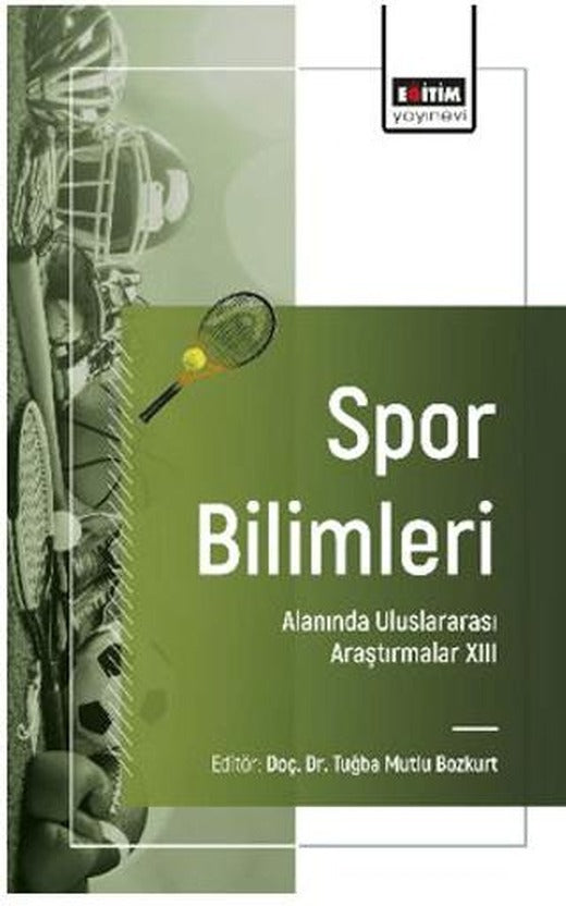 Spor Bilimleri Alanında Uluslararası Araştırmalar - XIII | Eğitim Yayınevi - Bilimsel Eserler (Ciltsiz)