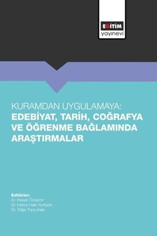 Kuramdan Uygulamaya: Edebiyat, Tarih, Coğrafya ve Öğrenme Bağlamında Araştırmalar | Eğitim Yayınevi - Bilimsel Eserler (Ciltsiz)