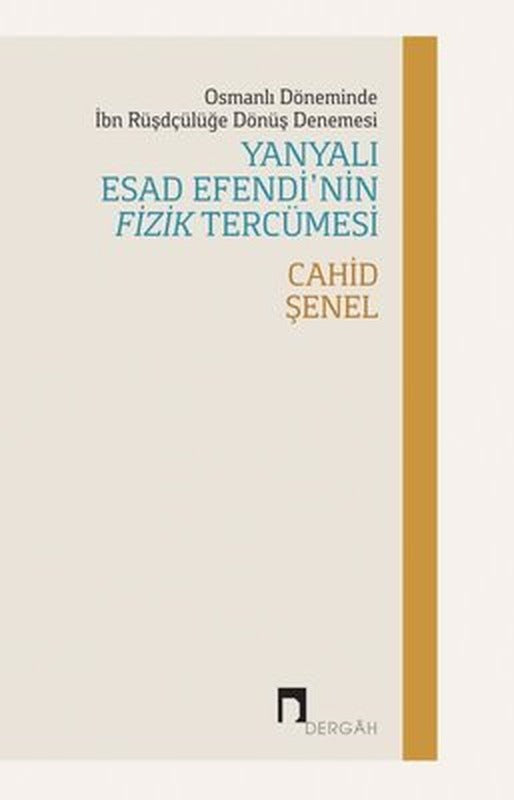 Yanyalı Esad Efendi'nin Fizik Tercümesi - Osmanlı Döneminde İbn Rüşdçülüğe Dönüş Denemesi | Dergah Yayınları (İnce Kapak)