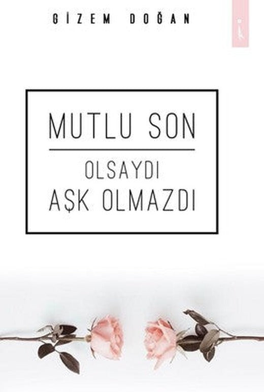 Mutlu Son Olsaydı Aşk Olmazdı | İkinci Adam Yayınları