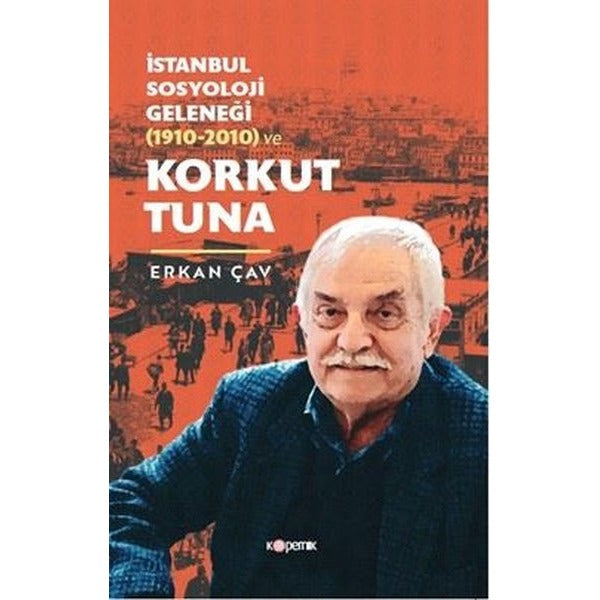 İstanbul Sosyoloji Geleneği (1910 - 2010) ve Korkut Tuna | Kopernik Kitap (İnce Kapak)