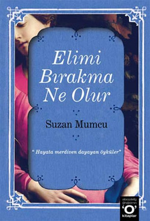 Elimi Bırakma Ne Olur | Okuyan Us Yayınları - Edebiyat / Öykü Dizisi (İnce Kapak)