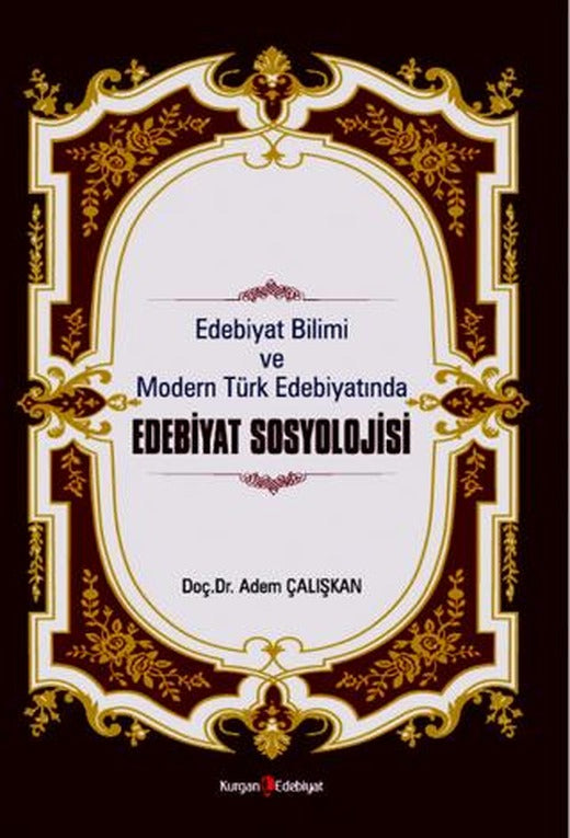 Edebiyat Bilimi Ve Modern Türk Edebiyatında Edebiyat Sosyolojisi | Kurgan Edebiyat (Ciltsiz)