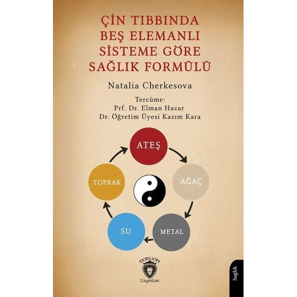 Çin Tıbbında Beş Elemanlı Sisteme Göre Sağlık Formülü | Dorlion Yayınları (Ciltsiz)