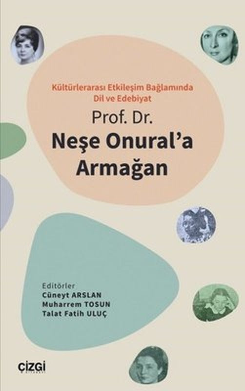 Kültürlerarası Etkileşim Bağlamında Dil Ve Edebiyat - Prof. Dr. Neşe Onural'a Armağan | Çizgi Kitapevi