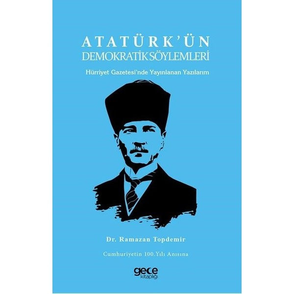 Atatürk'ün Demokratik Söylemleri - Hürriyet Gazetesi'nde Yayınlanan Yazılarım | Gece Kitaplığı