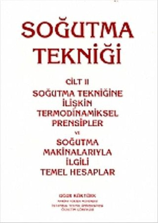Soğutma Tekniği Cilt: 2 - Soğutma Tekniğine İlişkin Termodinamiksel Prensipler ve Soğutma Makinalarıyla İlgili Temel Hesaplar