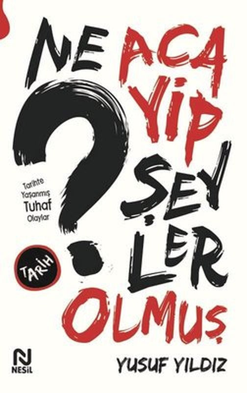 Ne Acayip Şeyler Olmuş - Tarihte Yaşanmış Tuhaf Olaylar | Nesil Yayınları