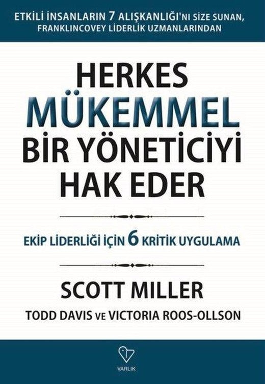 Herkes Mükemmel Bir Yöneticiyi Hak Eder - Ekip Liderliği İçin 6 Kritik Uygulama | Varlık Yayınları (İnce Kapak)
