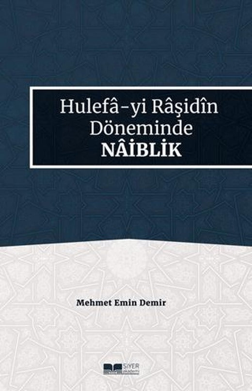 Hulefa-yi Raşidin Döneminde Naiblik | Siyer Yayınları (Ciltsiz)