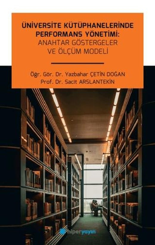 Üniversite Kütüphanelerinde Performans Yönetimi: Anahtar Göstergeler ve Ölçüm Modeli | Hiperlink Yayınları (Ciltsiz)