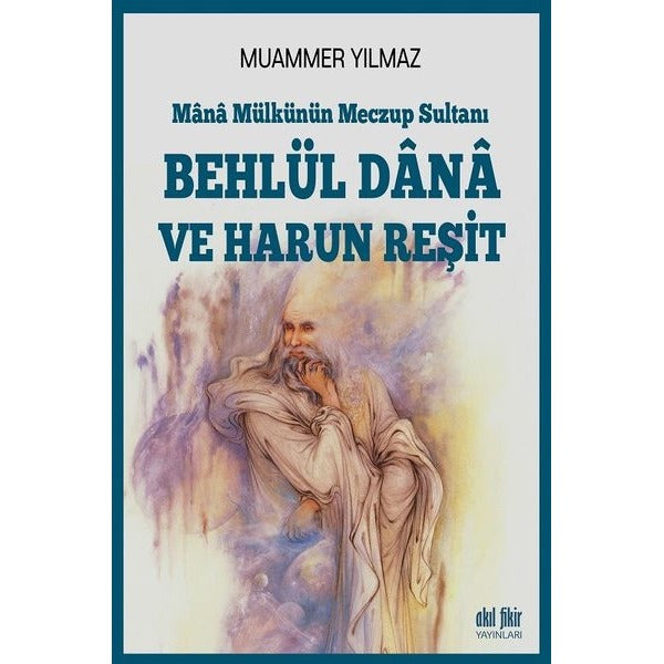 Mana Mülkünün Meczup Sultanı-Behlül Dana ve Harun Reşit | Akıl Fikir Yayınları (İnce Kapak)