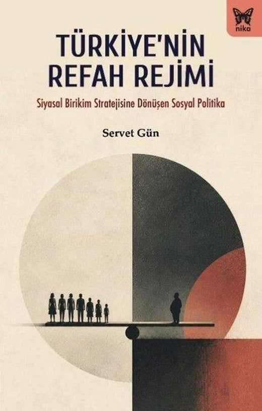 Türkiye'nin Refah Rejimi - Siyasal Birikim Stratejisine Dönüşen Sosyal Politika | Nika Yayınevi (İnce Kapak)