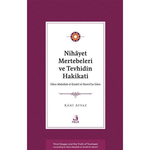 Nihayet Mertebeleri ve Tevhidin Hakikati - Hace Abdullah el-Ensari el- Herevi'ye Göre | Fecr Yayınları (İnce Kapak)