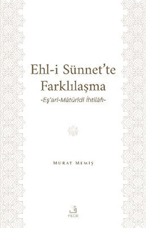 Ehl-i Sünnet'te Farklılaşma - Eş'ari-Maturidi İhtilafı | Fecr Yayınları (İnce Kapak)