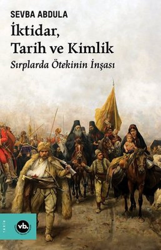 İktidar Tarih ve Kimlik - Sırplarda Ötekinin İnşası | VakıfBank Kültür Yayınları (İnce Kapak )