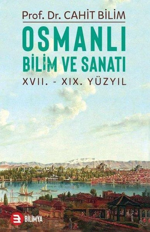 Osmanlı Bilim ve Sanatı: 17.19.Yüzyıl | Bilimya (İnce Kapak)