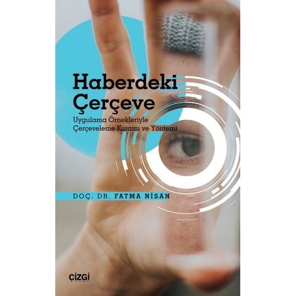 Haberdeki Çerçeve - Uygulama Örnekleriyle Çerçeveleme Kuramı ve Yöntemi | Çizgi Kitapevi