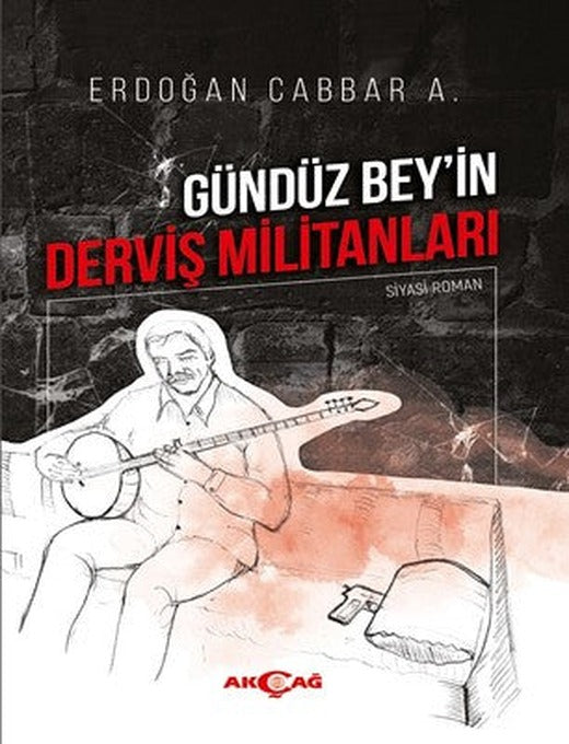 Gündüz Bey'in Derviş Militanları | Akçağ Yayınları