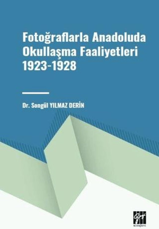 Fotoğraflarla Anadoluda Okullaşma Faaliyetleri 1923-1928 | Gazi Kitabevi (Ciltsiz)