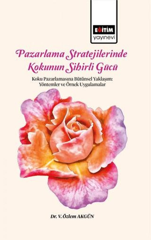 Pazarlama Stratejilerinde Kokunun Sihirli Gücü Koku Pazarlamasına Bütünsel Yaklaşım | Eğitim Yayınevi - Bilimsel Eserler (Ciltsiz)