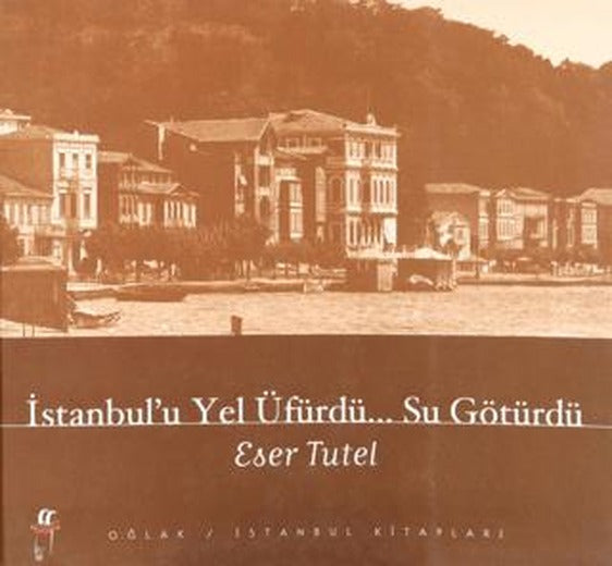 İstanbul’u Yel Üfürdü... Su Götürdü | Oğlak Yayıncılık (Ciltsiz)