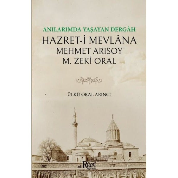 Anılarımda Yaşayan Dergah Hazret-i Mevlana | Rumi Yayınları