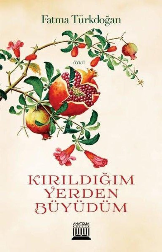 Kırıldığım Yerden Büyüdüm | Anatolia Kültür (İnce Kapak)