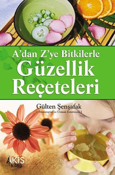 A'dan Z'ye Bitkilerle Güzellik Reçeteleri - Gülten Şenşafak kitap kapağı