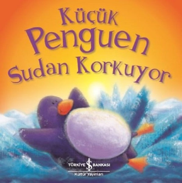 Küçük Penguen Sudan Korkuyor | İş Bankası Kültür Yayınları