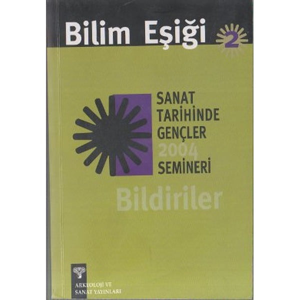 Bilim Eşiği 2: Sanat Tarihinde Gençler Semineri 2004 Bildiriler | Arkeoloji ve Sanat Yayınları (Ciltsiz)