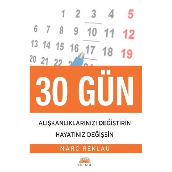 30 Gün Alışkanlıklarınızı Değiştirin Hayatınız Değişsin | Kreatif (İnce Kapak)