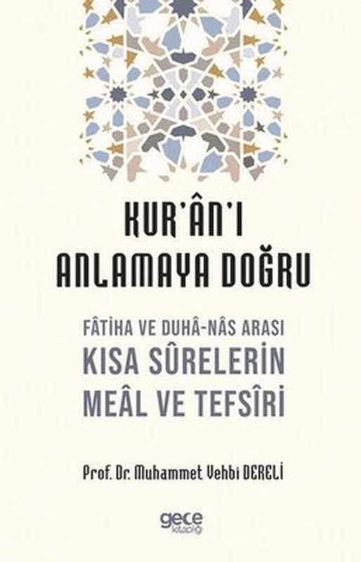 Kur'an'ı Anlamaya Doğru - Fatiha ve Duha-Nas Arası Kısa Surelerin Meal ve Tefsiri | Gece Kitaplığı