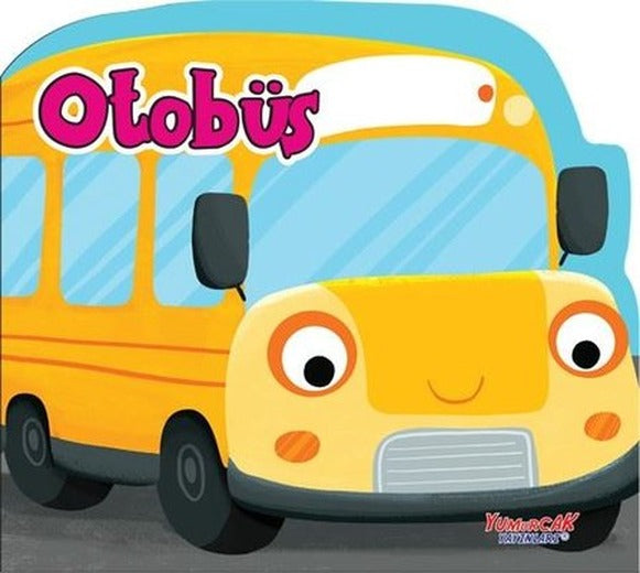 Otobüs - Şekilli Kitap | Yumurcak Yayınları