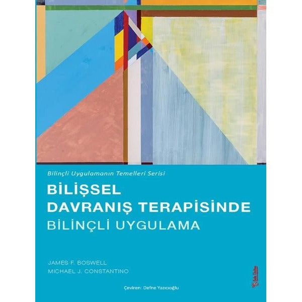 Bilişsel Davranış Terapisinde Bilinçli Uygulama - Bilinçli Uygulamanın Temelleri Serisi | Sola Unitas (İnce Kapak)