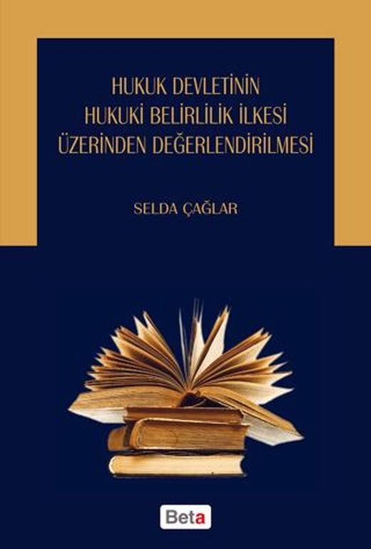 Hukuk Devletinin Hukuki Belirlilik İlkesi Üzerinden Değerlendirilmesi | Beta Yayınevi (Ciltsiz)