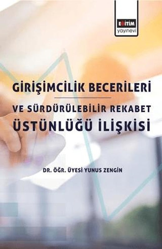 Girişimcilik Becerileri ve Sürdürülebilir Rekabet Üstünlüğü İlişkisi | Eğitim Yayınevi - Bilimsel Eserler (Ciltsiz)