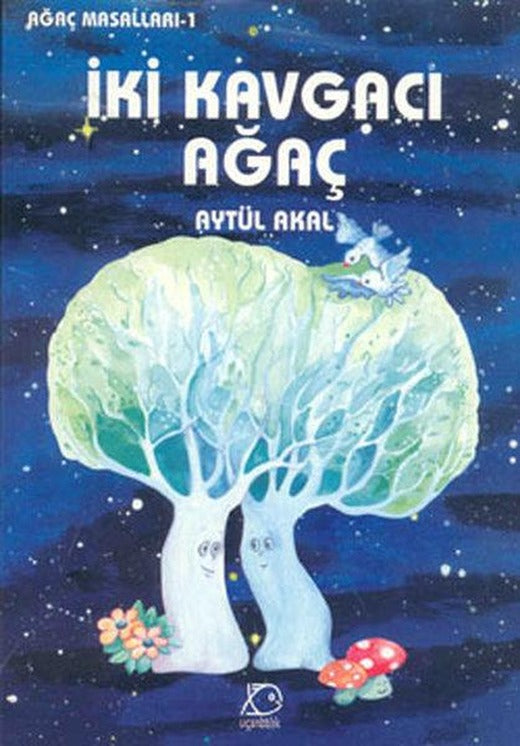 İki Kavgacı Ağaç | Uçanbalık Yayıncılık - Ağaç Masalları Dizisi (İnce Kapak)