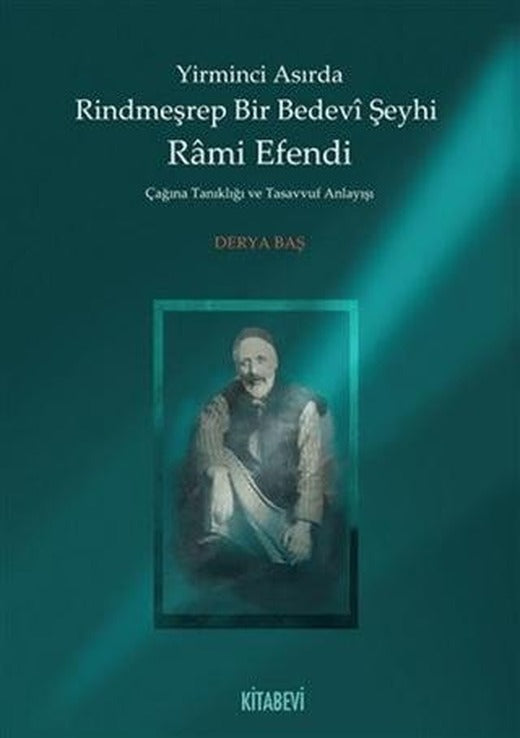 Yirminci Asırda Rindmeşrep Bir Bedevi Şeyhi Rami Efendi | Kitabevi Yayınları (Ciltsiz)