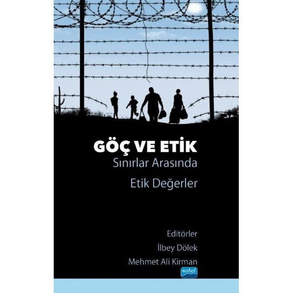Göç ve Etik - Sınırlar Arasında Etik Değerler | Nobel Akademik Yayıncılık (İnce Kapak)